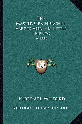 The Master Of Churchill Abbots And His Little Friends: A Tale