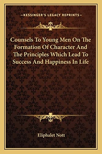 Counsels To Young Men On The Formation Of Character And The Principles Which Lead To Success And Happiness In Life