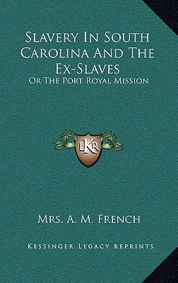Slavery In South Carolina And The Ex-Slaves: Or The Port Royal Mission