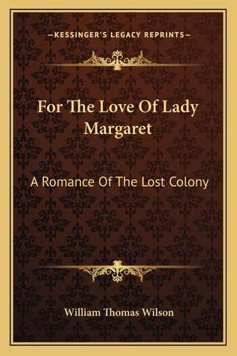 For The Love Of Lady Margaret: A Romance Of The Lost Colony