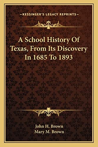 A School History Of Texas, From Its Discovery In 1685 To 1893