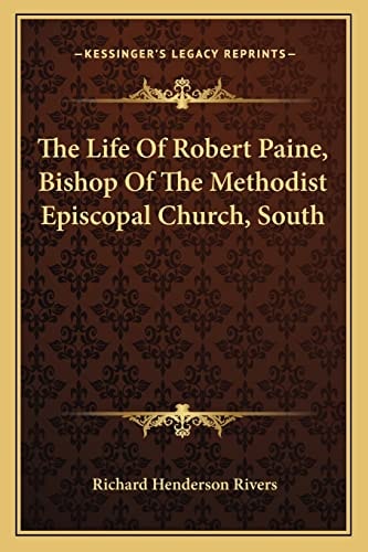 The Life Of Robert Paine, Bishop Of The Methodist Episcopal Church, South