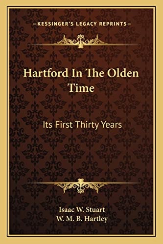 Hartford In The Olden Time: Its First Thirty Years