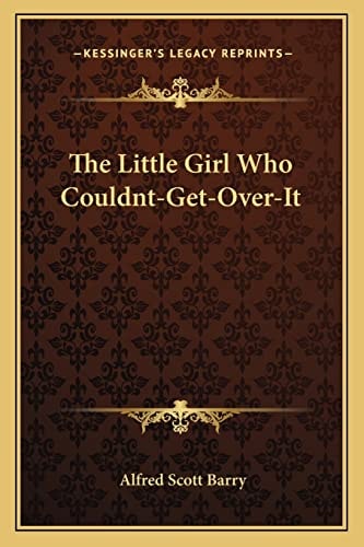 The Little Girl Who Couldnt-Get-Over-It