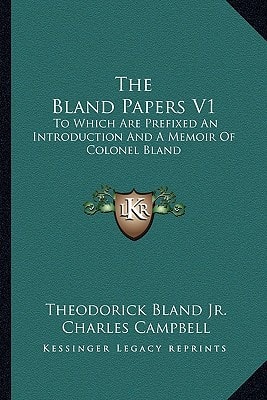 The Bland Papers V1: To Which Are Prefixed An Introduction And A Memoir Of Colonel Bland