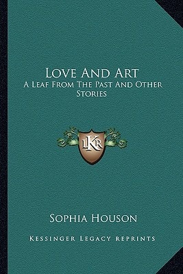 Love And Art: A Leaf From The Past And Other Stories