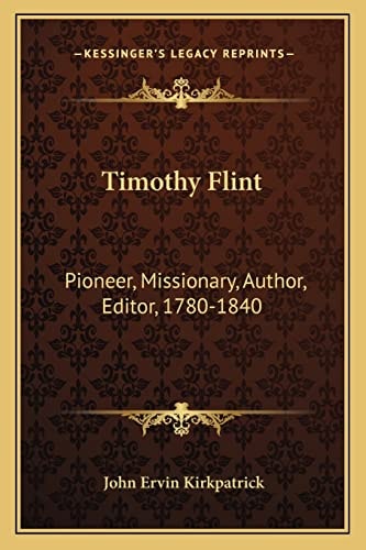Timothy Flint: Pioneer, Missionary, Author, Editor, 1780-1840