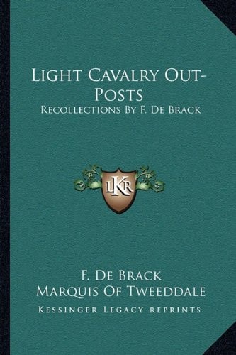 Light Cavalry Out-Posts: Recollections By F. De Brack