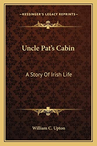 Uncle Pat's Cabin: A Story Of Irish Life