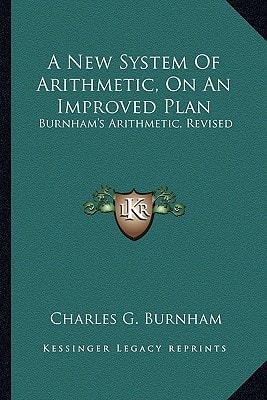 A New System Of Arithmetic, On An Improved Plan: Burnham's Arithmetic, Revised