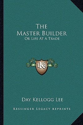 The Master Builder: Or Life At A Trade