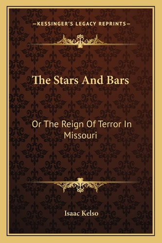 The Stars And Bars: Or The Reign Of Terror In Missouri