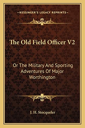 The Old Field Officer V2: Or The Military And Sporting Adventures Of Major Worthington