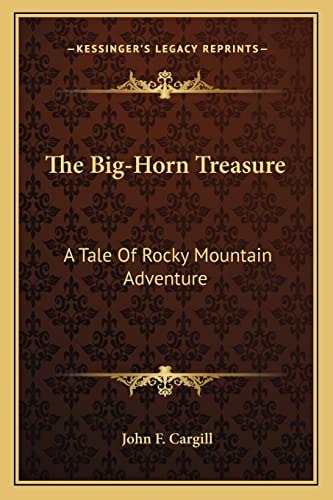 The Big-Horn Treasure: A Tale Of Rocky Mountain Adventure