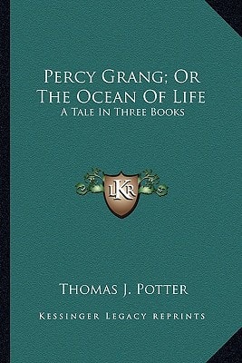 Percy Grang; Or The Ocean Of Life: A Tale In Three Books