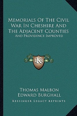 Memorials Of The Civil War In Cheshire And The Adjacent Counties: And Providence Improved