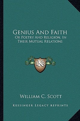 Genius And Faith: Or Poetry And Religion, In Their Mutual Relations