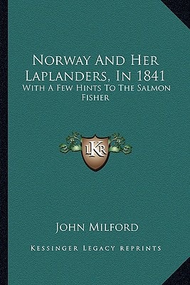 Norway And Her Laplanders, In 1841: With A Few Hints To The Salmon Fisher