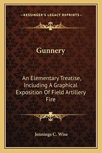 Gunnery: An Elementary Treatise, Including A Graphical Exposition Of Field Artillery Fire