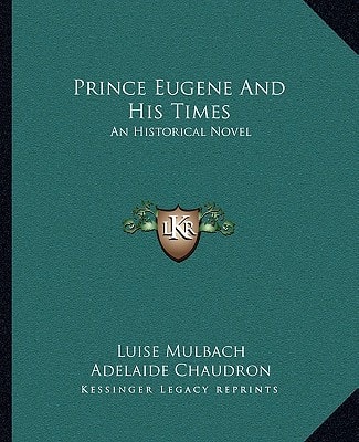 Prince Eugene And His Times: An Historical Novel