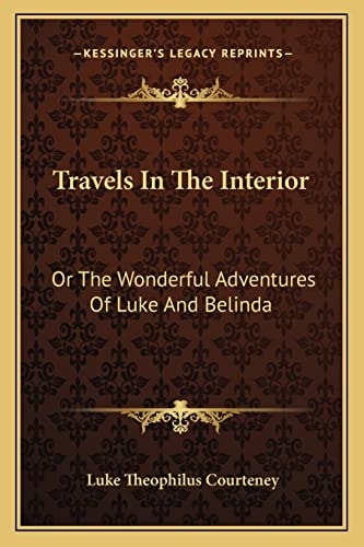 Travels In The Interior: Or The Wonderful Adventures Of Luke And Belinda