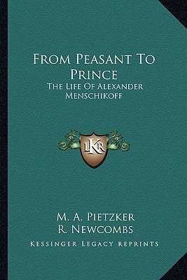 From Peasant To Prince: The Life Of Alexander Menschikoff