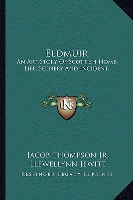 Eldmuir: An Art-Story Of Scottish Home-Life, Scenery And Incident.