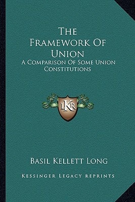 The Framework Of Union: A Comparison Of Some Union Constitutions