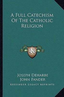 A Full Catechism Of The Catholic Religion