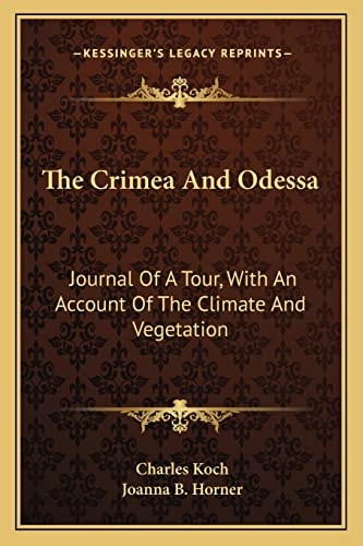 The Crimea And Odessa: Journal Of A Tour, With An Account Of The Climate And Vegetation