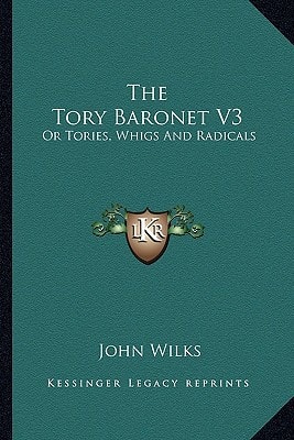 The Tory Baronet V3: Or Tories, Whigs And Radicals