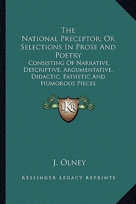 The National Preceptor; Or Selections In Prose And Poetry: Consisting Of Narrative, Descriptive, Argumentative, Didactic, Pathetic And Humorous Pieces