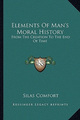 Elements Of Man's Moral History: From The Creation To The End Of Time