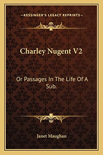 Charley Nugent V2: Or Passages In The Life Of A Sub.