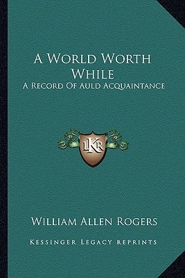 A World Worth While: A Record Of Auld Acquaintance