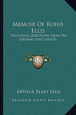 Memoir Of Rufus Ellis: Including Selections From His Journal And Letters