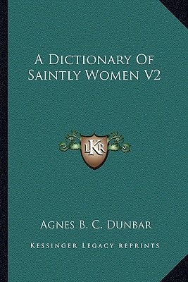 A Dictionary Of Saintly Women V2