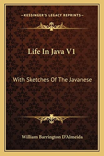 Life In Java V1: With Sketches Of The Javanese