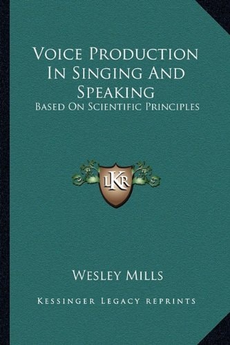 Voice Production In Singing And Speaking: Based On Scientific Principles