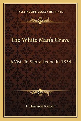 The White Man's Grave: A Visit To Sierra Leone In 1834