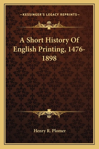 A Short History Of English Printing, 1476-1898