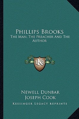 Phillips Brooks: The Man, The Preacher And The Author