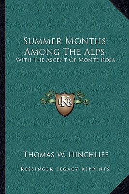 Summer Months Among The Alps: With The Ascent Of Monte Rosa