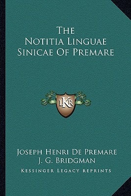 The Notitia Linguae Sinicae Of Premare