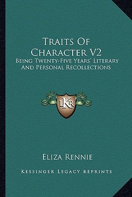 Traits Of Character V2: Being Twenty-Five Years' Literary And Personal Recollections