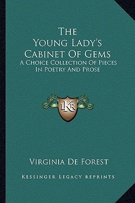 The Young Lady's Cabinet Of Gems: A Choice Collection Of Pieces In Poetry And Prose