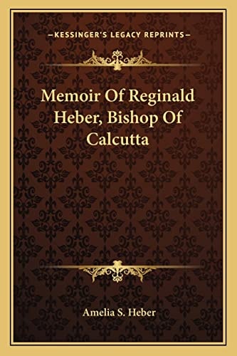 Memoir Of Reginald Heber, Bishop Of Calcutta