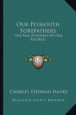 Our Plymouth Forefathers: The Real Founders Of Our Republic
