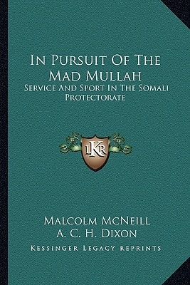 In Pursuit Of The Mad Mullah: Service And Sport In The Somali Protectorate
