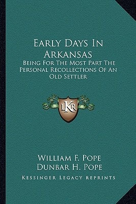 Early Days In Arkansas: Being For The Most Part The Personal Recollections Of An Old Settler